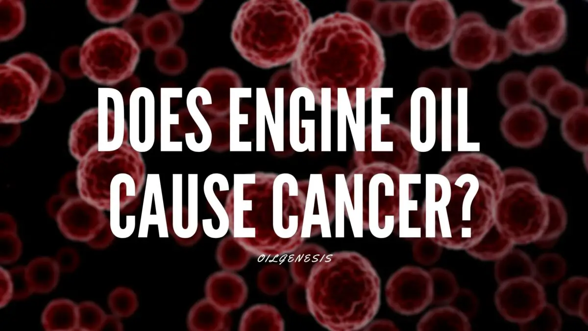 Does Engine Oil Cause Cancer Symptoms and Treatment Oil Genesis