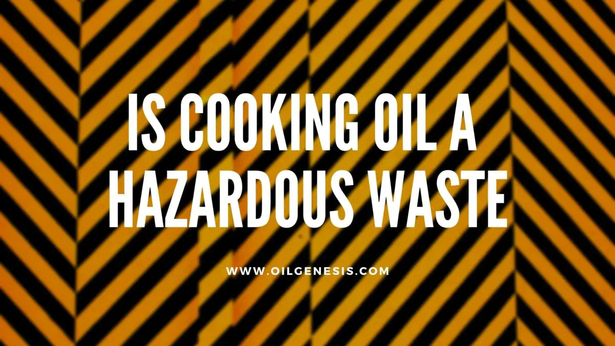 is-cooking-oil-a-hazardous-waste-everything-you-need-to-know-oil-genesis