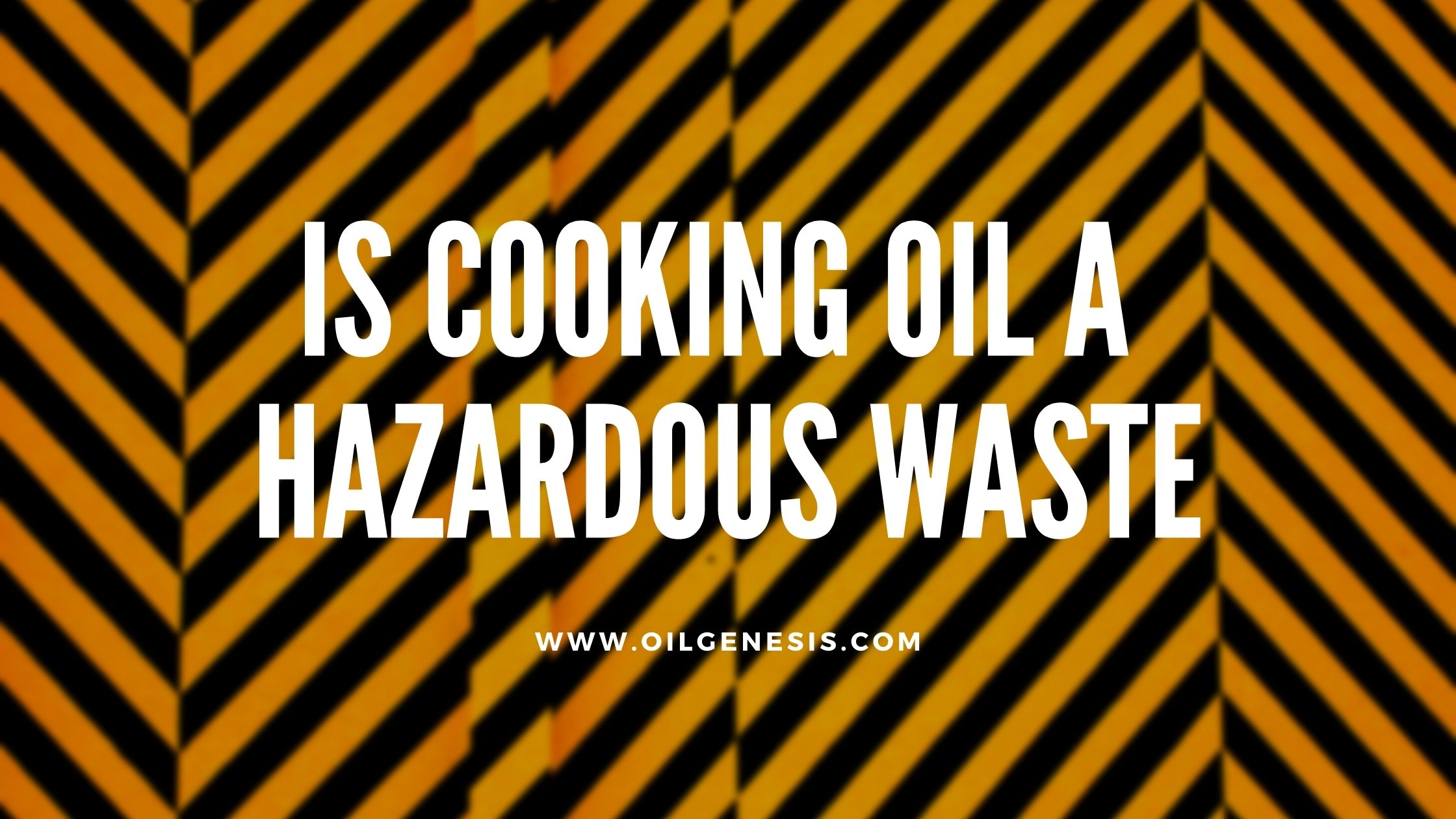 Is Cooking Oil a Hazardous Waste Everything You Need to Know Oil Genesis