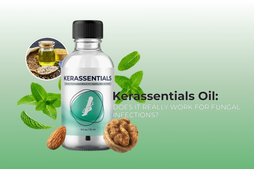 Kerassentials Oil: Does It Really Work for Fungal Infections?